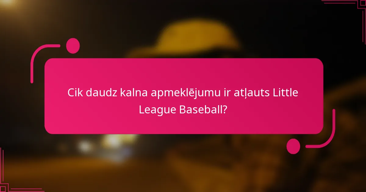 Cik daudz kalna apmeklējumu ir atļauts Little League Baseball?