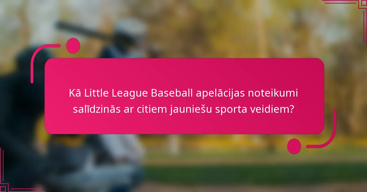 Kā Little League Baseball apelācijas noteikumi salīdzinās ar citiem jauniešu sporta veidiem?