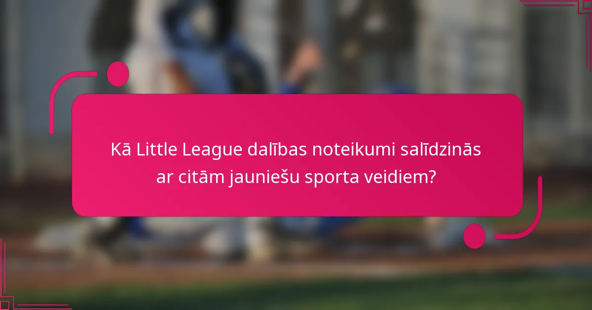 Kā Little League dalības noteikumi salīdzinās ar citām jauniešu sporta veidiem?