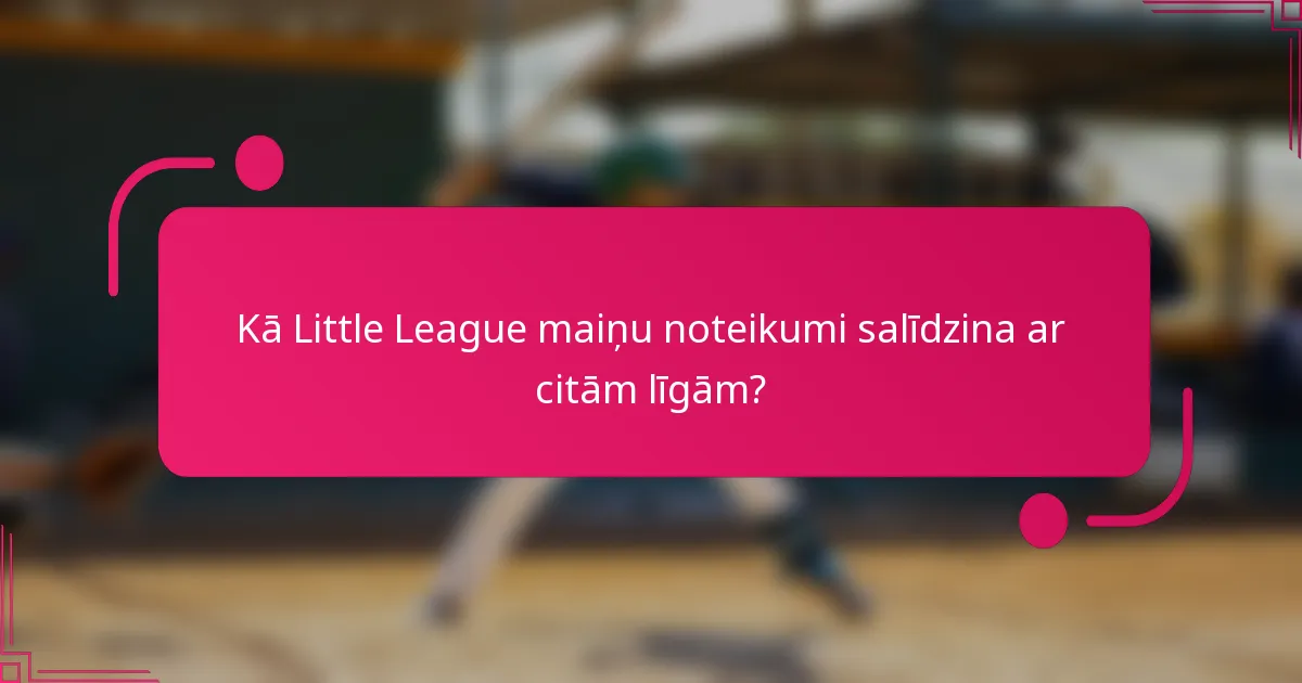 Kā Little League maiņu noteikumi salīdzina ar citām līgām?