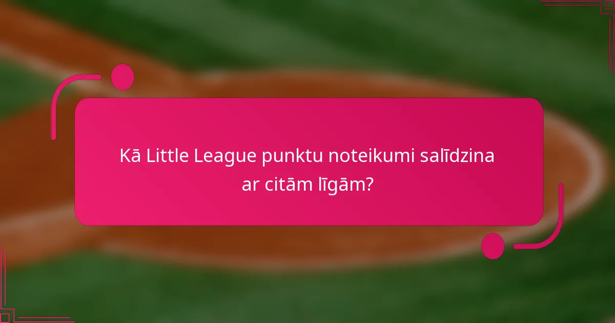 Kā Little League punktu noteikumi salīdzina ar citām līgām?