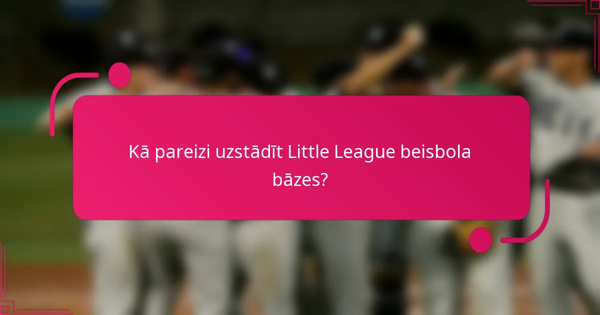 Kā pareizi uzstādīt Little League beisbola bāzes?