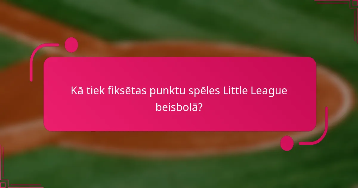 Kā tiek fiksētas punktu spēles Little League beisbolā?
