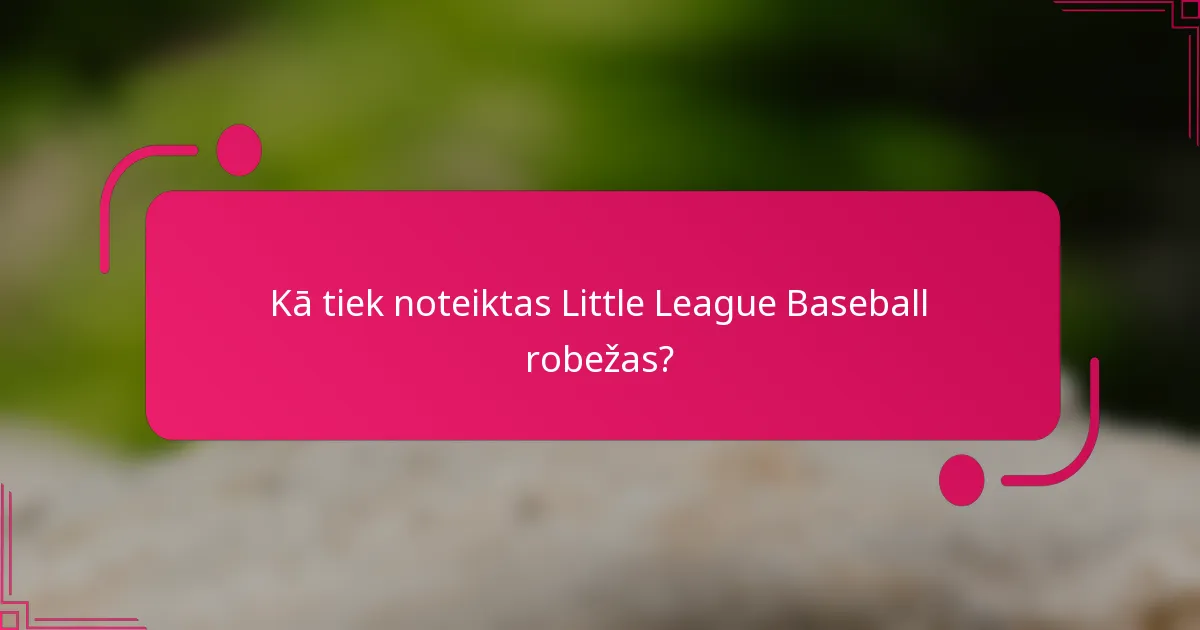 Kā tiek noteiktas Little League Baseball robežas?