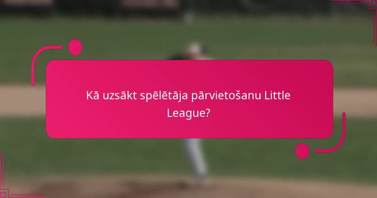 Kā uzsākt spēlētāja pārvietošanu Little League?