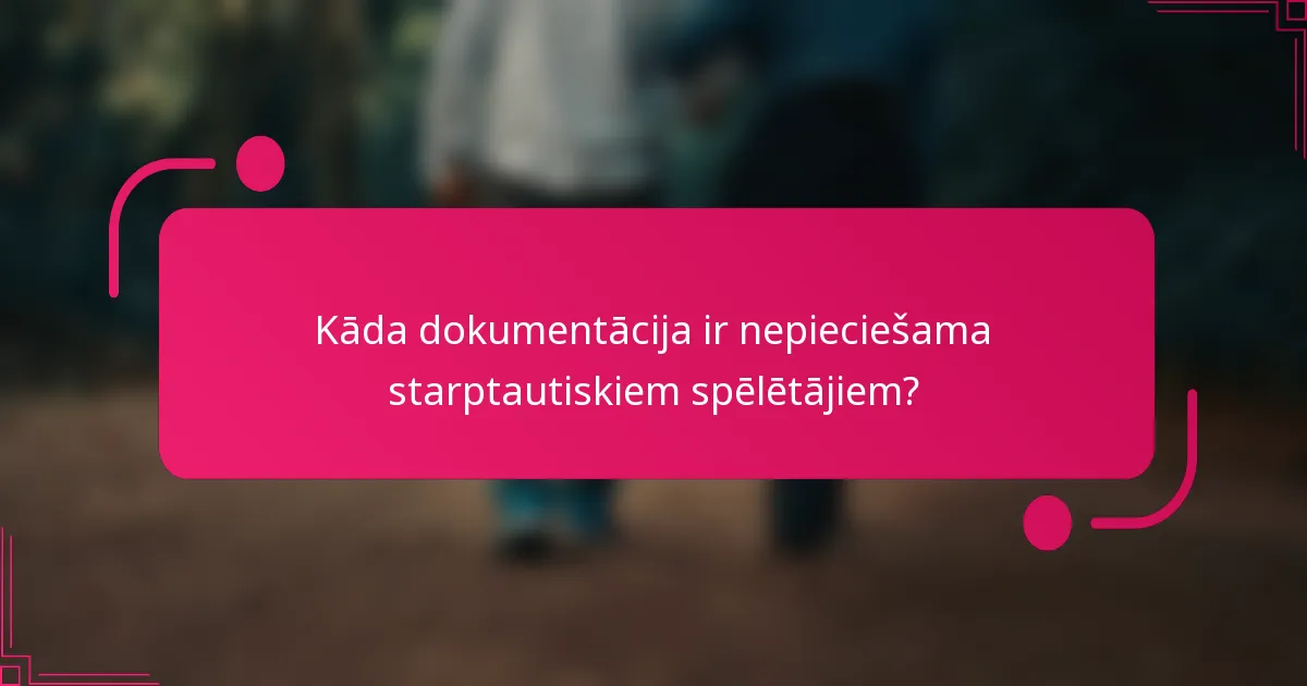 Kāda dokumentācija ir nepieciešama starptautiskiem spēlētājiem?