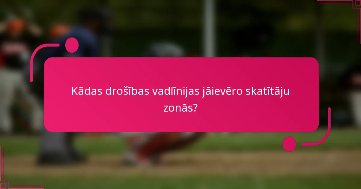Kādas drošības vadlīnijas jāievēro skatītāju zonās?