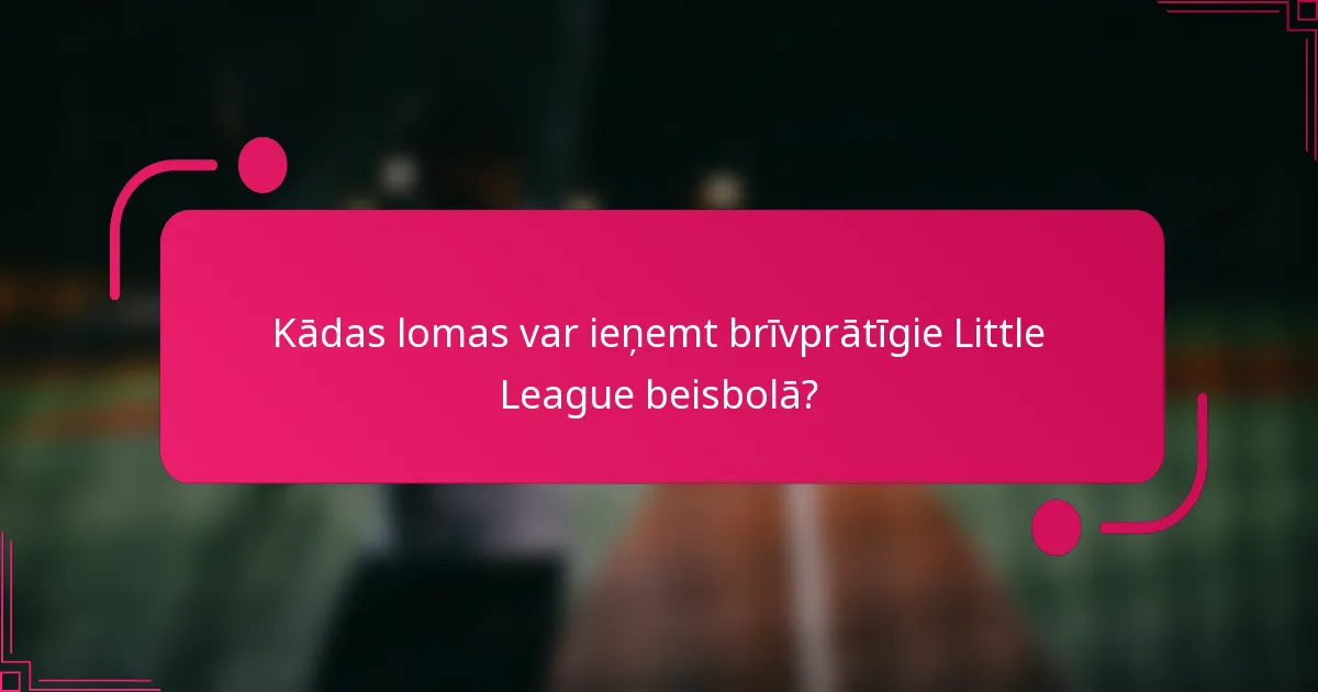 Kādas lomas var ieņemt brīvprātīgie Little League beisbolā?