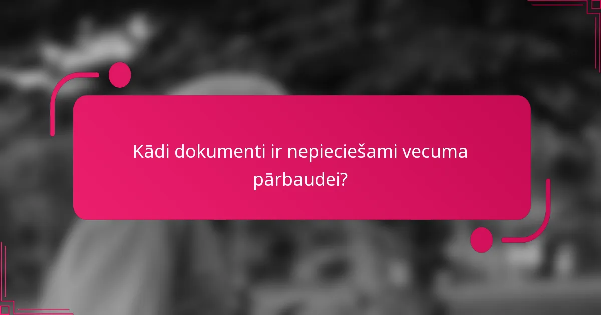 Kādi dokumenti ir nepieciešami vecuma pārbaudei?