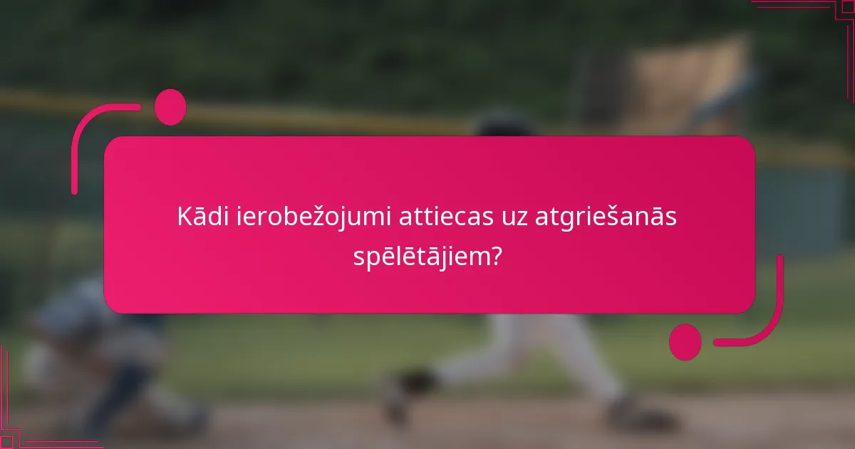 Kādi ierobežojumi attiecas uz atgriešanās spēlētājiem?