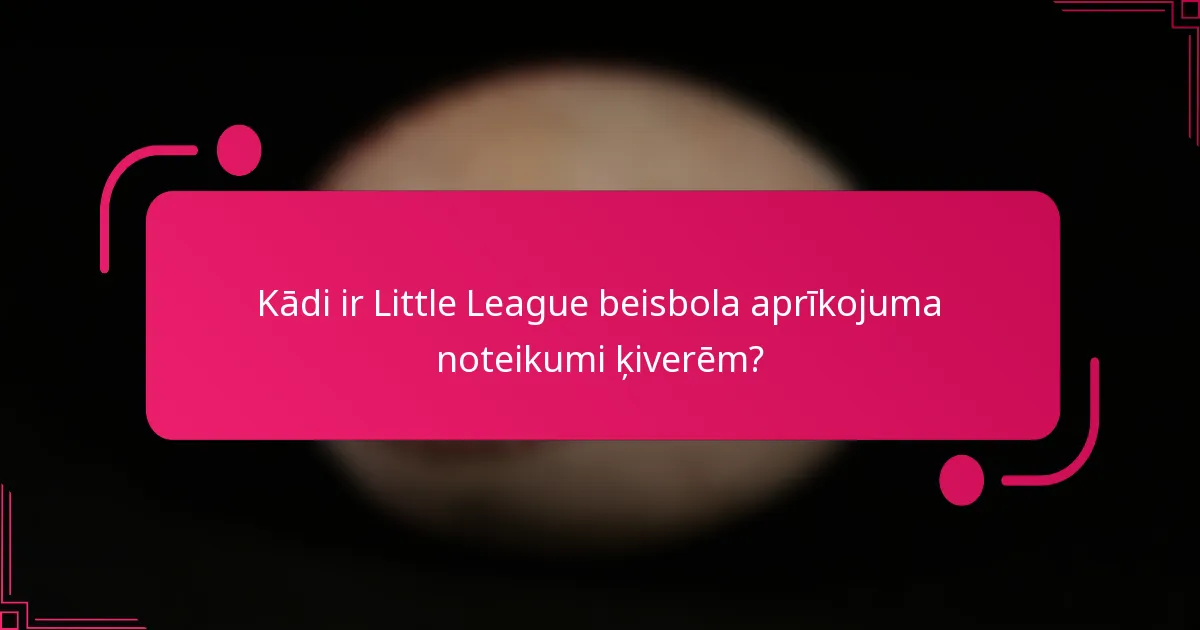 Kādi ir Little League beisbola aprīkojuma noteikumi ķiverēm?