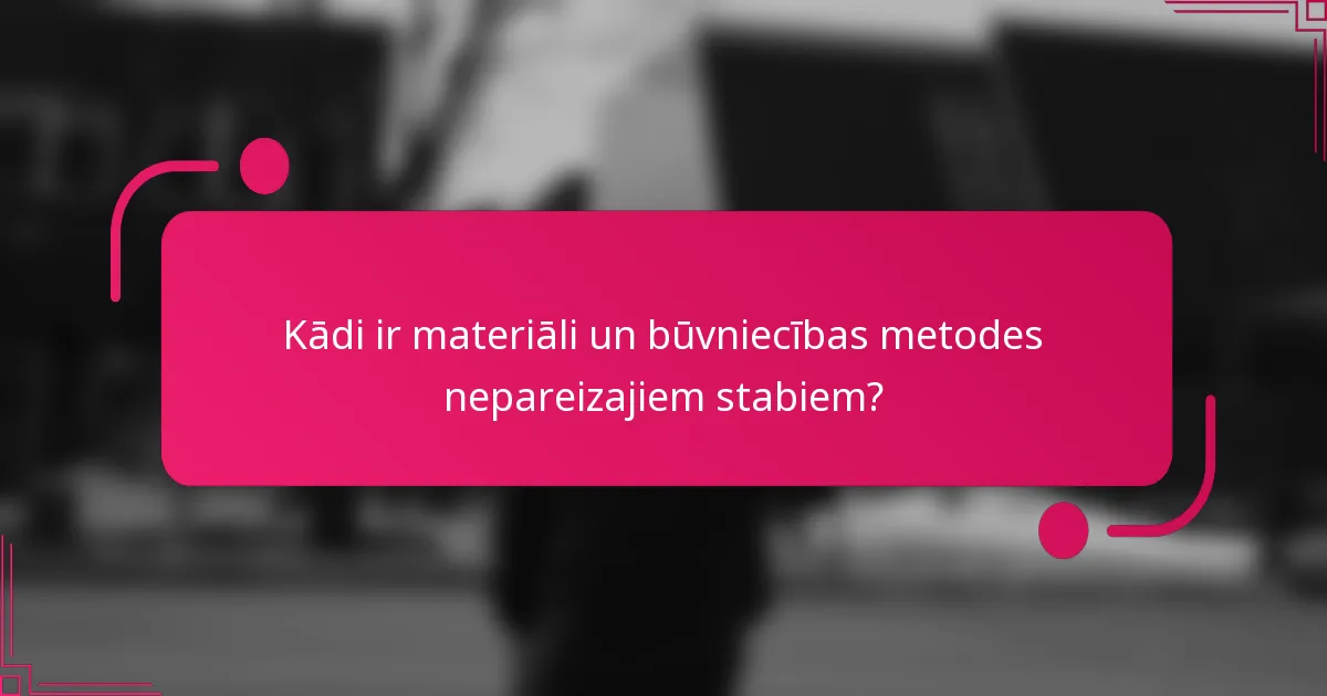 Kādi ir materiāli un būvniecības metodes nepareizajiem stabiem?