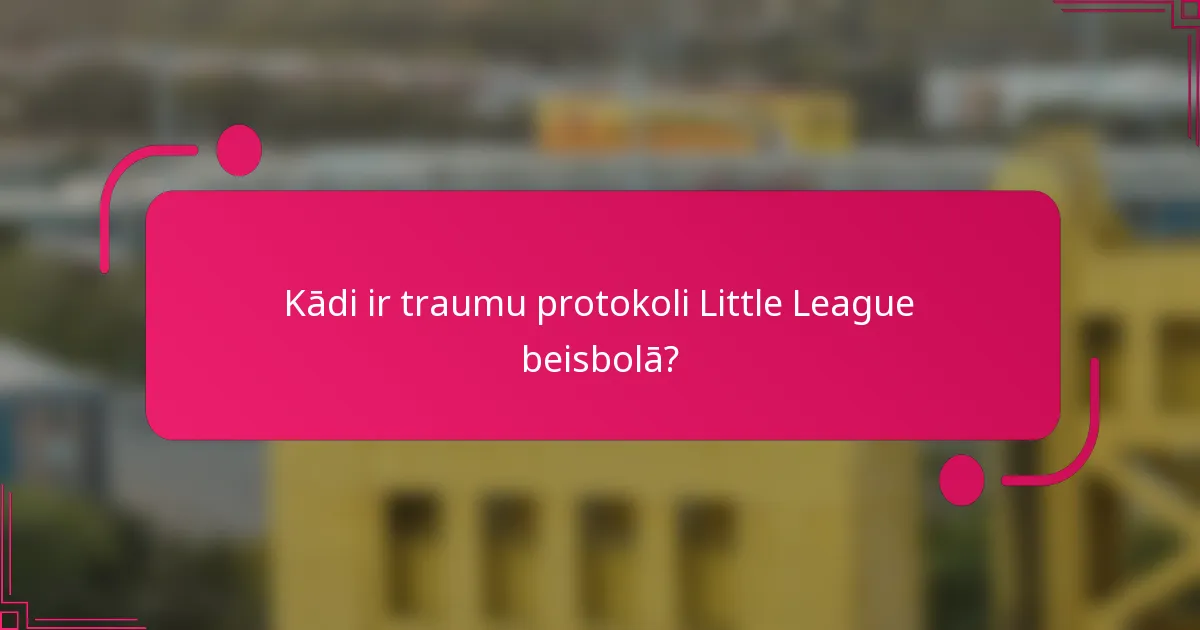 Kādi ir traumu protokoli Little League beisbolā?