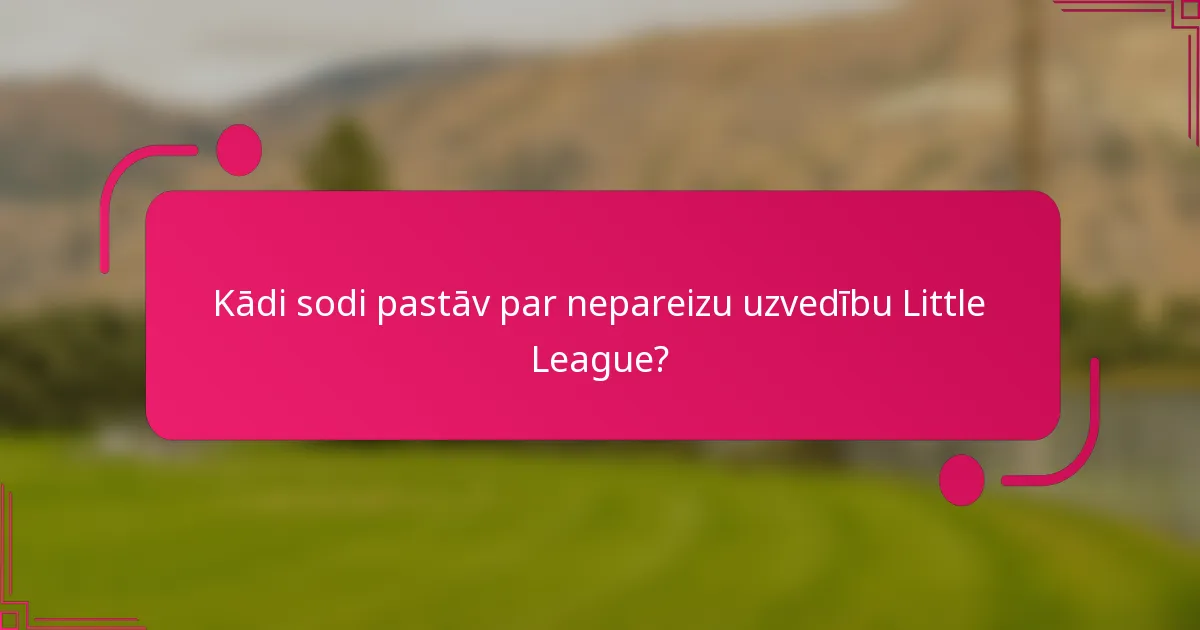 Kādi sodi pastāv par nepareizu uzvedību Little League?