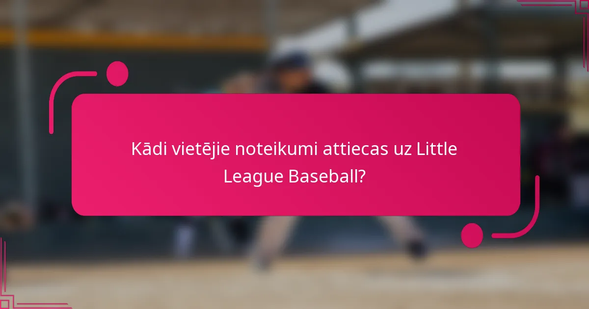 Kādi vietējie noteikumi attiecas uz Little League Baseball?