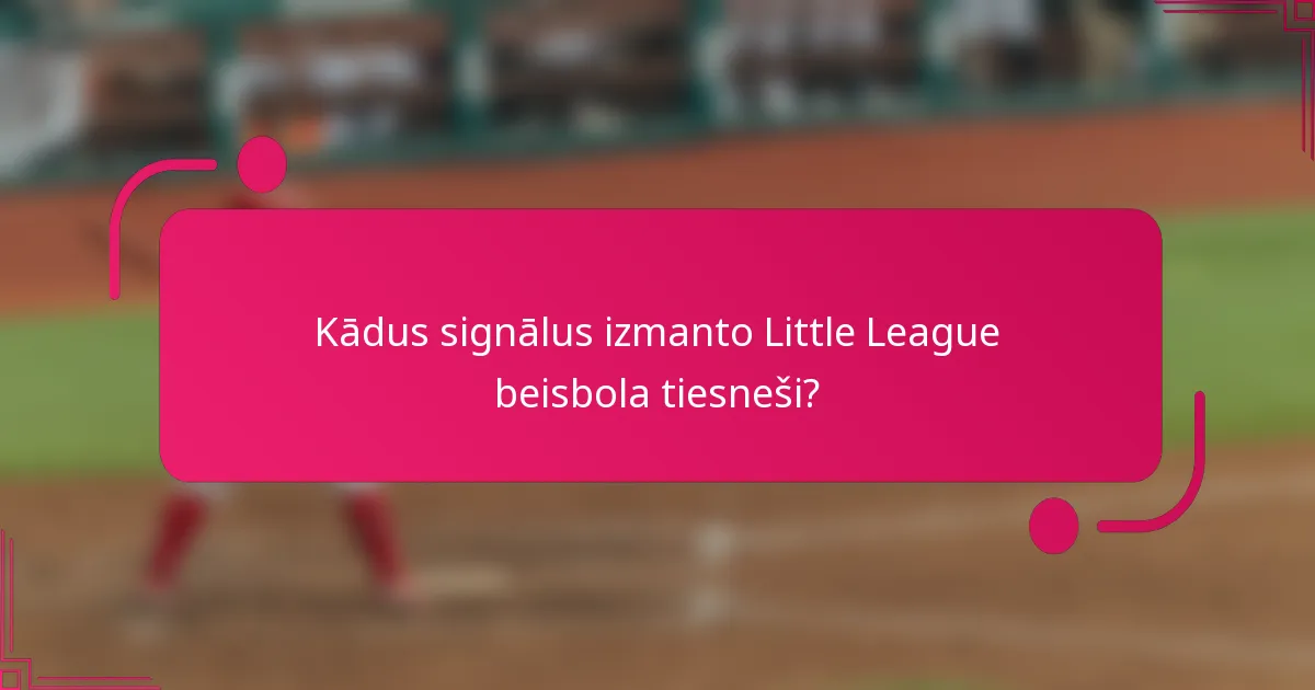 Kādus signālus izmanto Little League beisbola tiesneši?