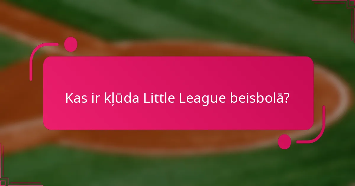 Kas ir kļūda Little League beisbolā?