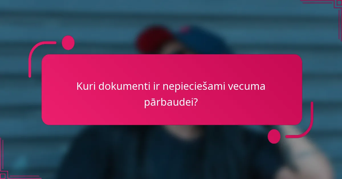 Kuri dokumenti ir nepieciešami vecuma pārbaudei?