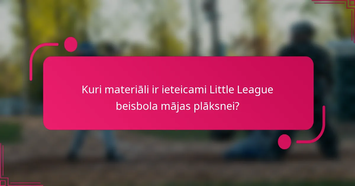 Kuri materiāli ir ieteicami Little League beisbola mājas plāksnei?